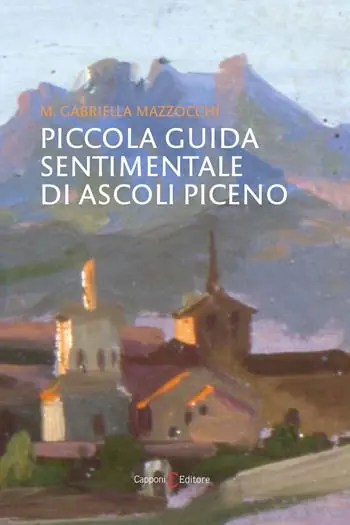 Piccola guida sentimentale di Ascoli Piceno Nuovo Arrivo
