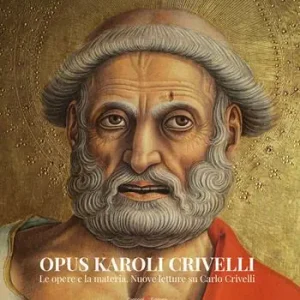 Nuova Collezione Opus Karoli Crivelli. Le opere e la materia. Nuove letture su Carlo Crivelli