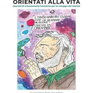 Orientati alla vita. Esercizi di orientamento formativo per lo sviluppo del talento Bestseller