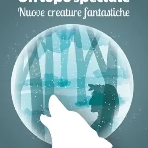 Un lupo speciale. Nuove creature fantastiche Sconto