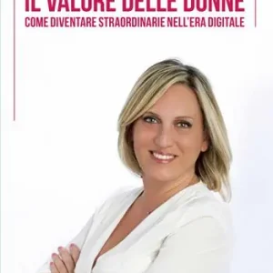 Miglior Prezzo Il valore delle donne. Come diventare straordinarie nell‘era digitale