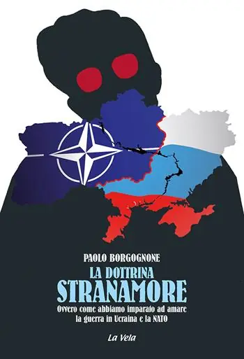 Novità La dottrina Stranamore. Ovvero come abbiamo imparato ad amare la guerra in Ucraina e la NATO