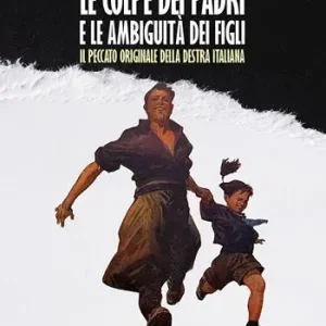Soddisfatti O Rimborsati Le colpe dei padri e le ambiguità dei figli. Il peccato originale della destra Italiana
