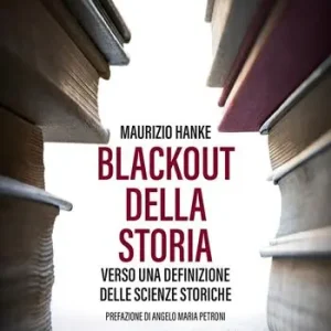 Blackout della storia. Verso una definizione delle scienze storiche Reso Gratuito