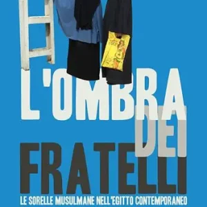 Prezzo Ridotto L‘ombra dei Fratelli. Le Sorelle musulmane nell’Egitto contemporaneo