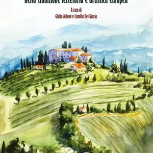 Quantità Limitata Immagini e paesaggi della Toscana nella tradizione letteraria e artistica europea. Ediz. italiana e inglese