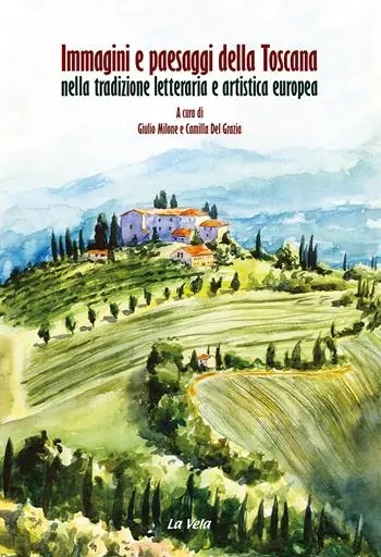 Quantità Limitata Immagini e paesaggi della Toscana nella tradizione letteraria e artistica europea. Ediz. italiana e inglese