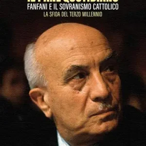 Economico Il pane quotidiano. Fanfani e il sovranismo cattolico. La sfida del terzo millennio