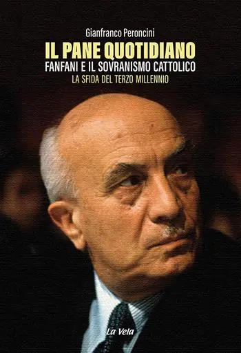 Economico Il pane quotidiano. Fanfani e il sovranismo cattolico. La sfida del terzo millennio
