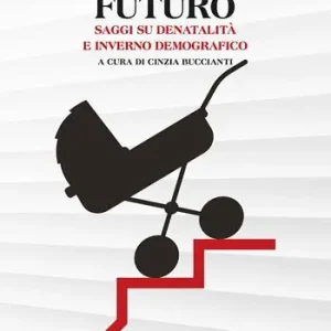 Generare futuro. Saggi su denatalità e inverno demografico Offerta