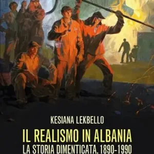 Il realismo in Albania. La storia dimenticata, 1890-1990 Promozione Esclusiva