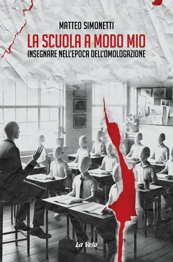 La scuola a modo mio. Insegnare nell’epoca dell’omologazione Nuova Collezione