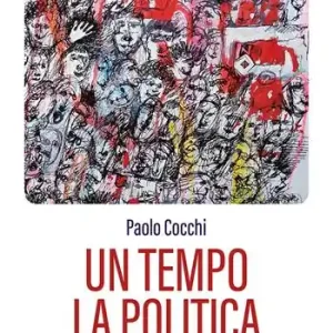 Scelto Dai Clienti Un tempo la politica. Meditazioni partecipi di un comunista inquieto