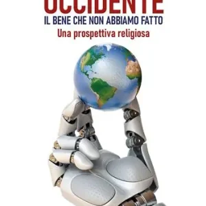 Scelto Dai Clienti Occidente. Il bene che non abbiamo fatto. Una prospettiva religiosa