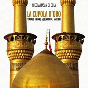 La cupola d’oro. Viaggio in Iraq sulla via dei Martiri Must-Have