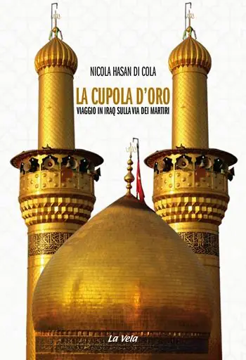La cupola d’oro. Viaggio in Iraq sulla via dei Martiri Must-Have