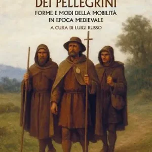 Lo spazio dei pellegrini. Forme e modi della mobilità in epoca medievale Pagamento Sicuro