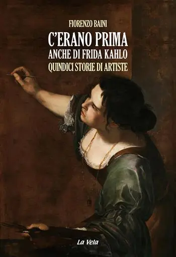 C‘erano prima anche di Frida Kahlo. Quindici storie di artiste Professionale