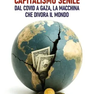 Capitalismo senile. Dal Covid a Gaza, la macchina che divora il mondo Ultima Occasione