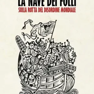 La nave dei folli. Sulla rotta del disordine mondiale Offerta Limitata