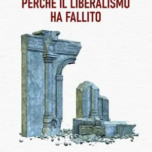Novità Perché il liberalismo ha fallito