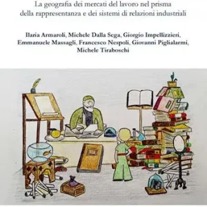 Atlante della contrattazione collettiva. La geografia dei mercati del lavoro nel prisma della rappresentanza e dei sistemi di relazioni industriali. Ediz. per la scuola Offerta Limitata