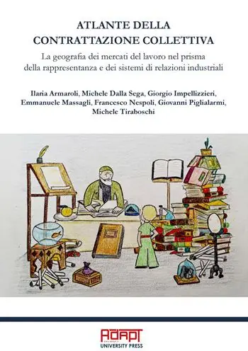 Atlante della contrattazione collettiva. La geografia dei mercati del lavoro nel prisma della rappresentanza e dei sistemi di relazioni industriali. Ediz. per la scuola Offerta Limitata