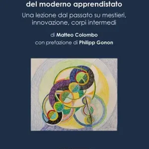 Contributo allo studio del moderno apprendistato. Una lezione dal passato su mestieri, innovazione, corpi intermedi Soddisfatti O Rimborsati
