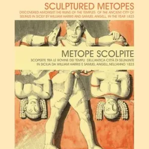 Spedito Oggi Metope scolpite. Scoperte fra le rovine dei templi dell‘antica città di Selinunte in Sicilia da William Harris e Samuel Angell, nell‘anno 1823. Ediz. italiana e inglese