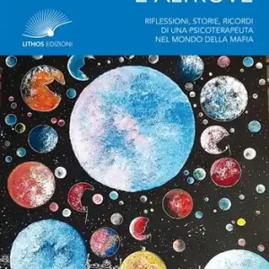La vita è altrove. Riflessioni, storie, ricordi di una psicoterapeuta nel mondo della mafia. Nuova ediz. Bestseller