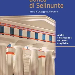 Soddisfatti O Rimborsati L‘architettura dorica di Selinunte. Analisi e ricostruzione dei templi e degli altari di Selinunte. Ediz. a colori