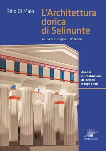 Soddisfatti O Rimborsati L‘architettura dorica di Selinunte. Analisi e ricostruzione dei templi e degli altari di Selinunte. Ediz. a colori