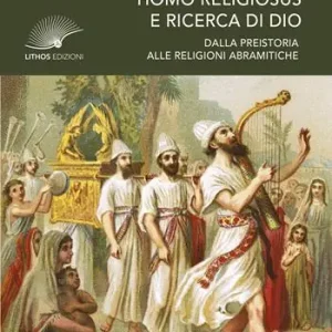 Homo religiosus e ricerca di Dio. Dalla preistoria alle religioni abramitiche Popolare