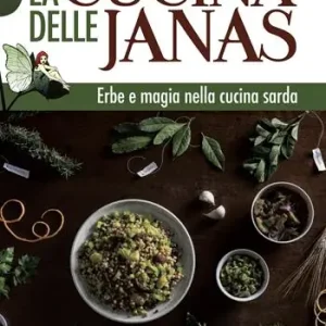 La cucina delle janas. Erbe e magia nella cucina sarda Popolare