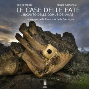 La casa delle fate. L‘incanto delle domus de janas. Un viaggio nella preistoria della Sardegna Must-Have