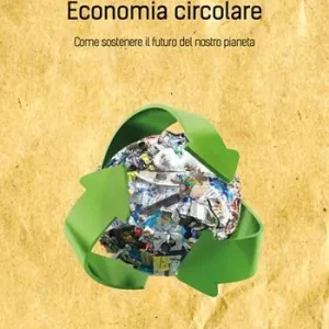 Economia circolare. Come sostenere il futuro del nostro pianeta Spedizione Espresso