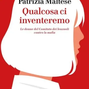 Qualcosa ci inventeremo. Le donne del Comitato dei lenzuoli contro la mafia Esclusivo
