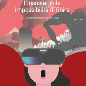 L’ insostenibile impossibilità di finire. Elementi di filosofia distopica Ultime Pezzi