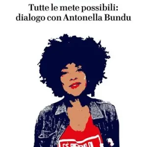 Esclusivo Tutte le mete possibili dialogo con Antonella Bundu