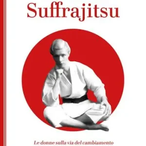 Offerta Suffrajitsu. Le donne sulla via del cambiamento