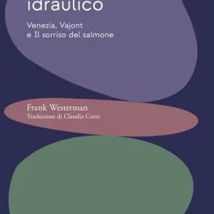 Pagamento Sicuro Dittico idraulico. Venezia, Vajont e Il sorriso del salmone