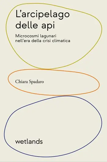 L‘arcipelago delle api. Microcosmi lagunari nell‘era della crisi climatica Spedizione Espresso