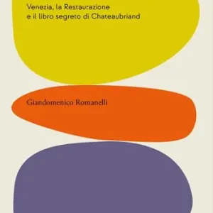 Esclusivo Dopo Napoleone. Venezia, la Restaurazione e il libro segreto di Chateaubriand