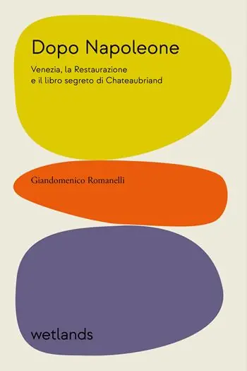 Esclusivo Dopo Napoleone. Venezia, la Restaurazione e il libro segreto di Chateaubriand