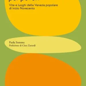 Non è città per poveri. Vite e luoghi della Venezia popolare di inizio Novecento Scelto Dai Clienti