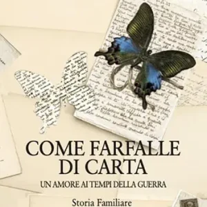 Come farfalle di carta. Un amore ai tempi della guerra Popolare