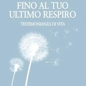 Fino al tuo ultimo respiro. Testimonianza di vita Offerta