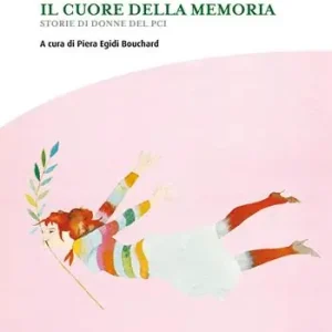 Prezzo Basso Il cuore della memoria. Storie di donne del PCI