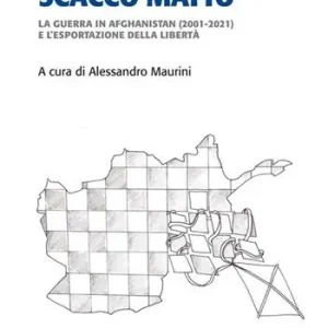 Spedito Oggi Scacco matto. La guerra in Afghanistan (2001-2021) e l‘esportazione della libertà