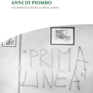 Occasione Imperdibile Anni di piombo. Si è sparato anche a Grugliasco